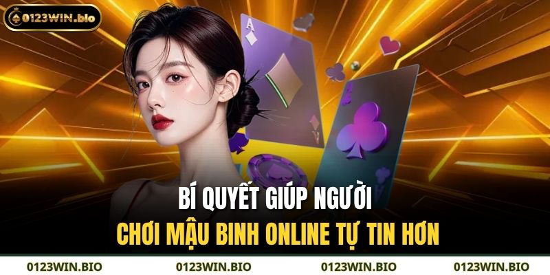 Bí quyết giúp người chơi Mậu binh online tự tin hơn