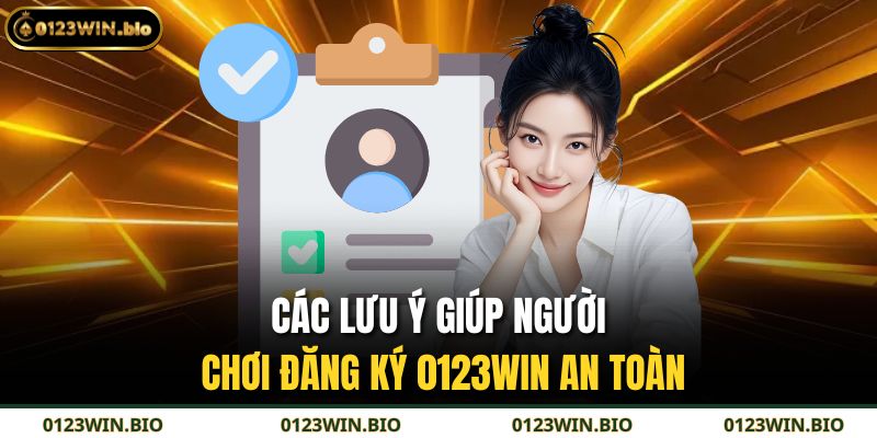 Đăng Ký 0123WIN - Trải Nghiệm Cá Cược Siêu Nhanh 4 Các lưu ý giúp người chơi đăng ký 0123WIN an toàn
