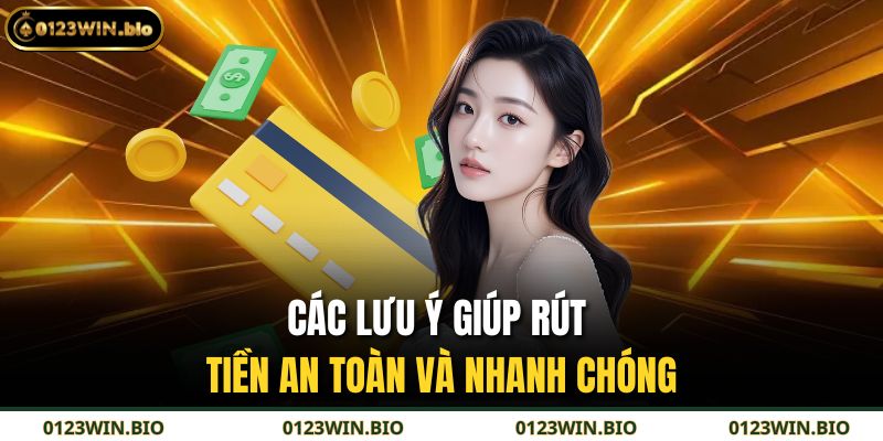Rút Tiền 0123WIN – Hướng Dẫn Chi Tiết Và An Toàn Tuyệt Đối 4 Các lưu ý giúp rút tiền an toàn và nhanh chóng