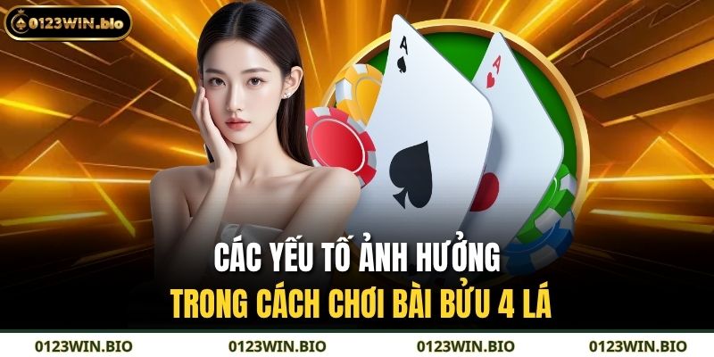 Các yếu tố ảnh hưởng trong cách chơi bài bửu 4 lá