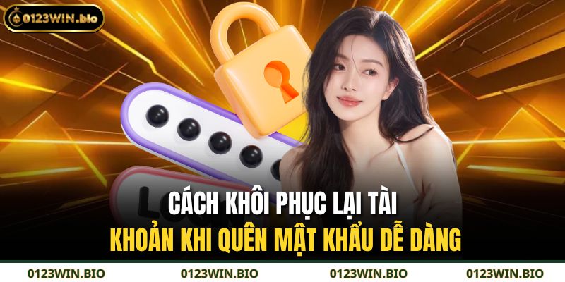 Quên Mật Khẩu – Cách Khôi Phục Cực Kỳ Nhanh Chóng 3 Cách khôi phục lại tài khoản khi quên mật khẩu dễ dàng