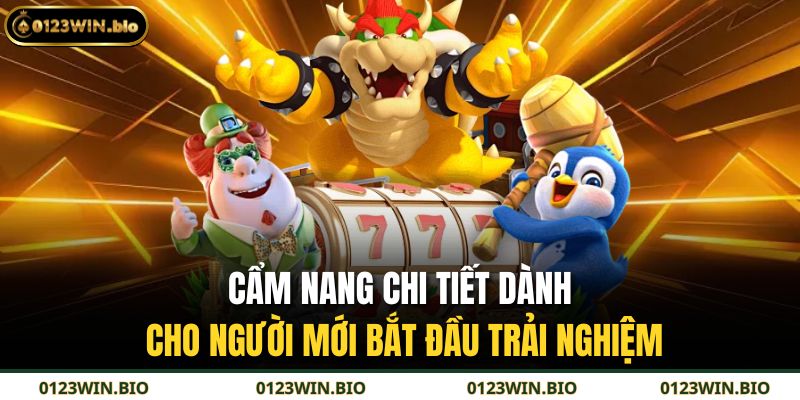 Cẩm nang chi tiết dành cho người mới bắt đầu trải nghiệm