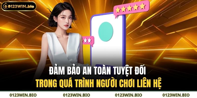 Đảm bảo an toàn tuyệt đối trong quá trình người chơi liên hệ