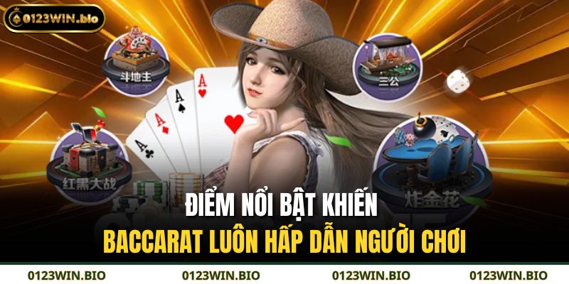 Điểm nổi bật khiến baccarat luôn hấp dẫn người chơi