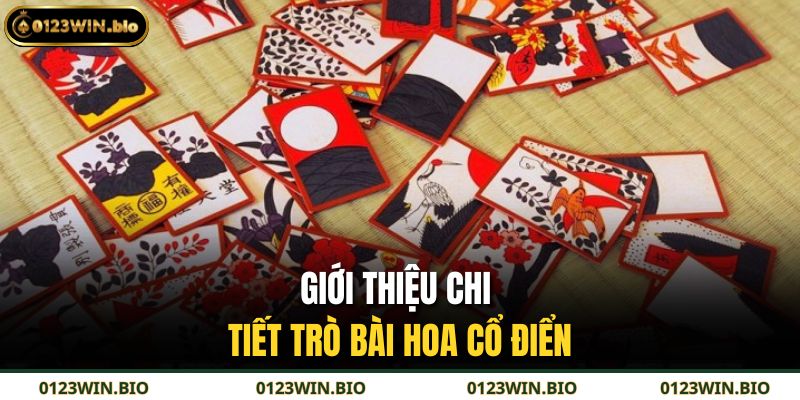 Giới thiệu chi tiết trò bài hoa cổ điển