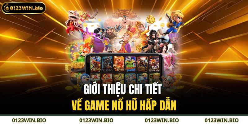 Nổ Hũ Đổi Thưởng – Trải Nghiệm Giải Trí Đầy Hứng Khởi 2 Giới thiệu chi tiết về game nổ hũ hấp dẫn