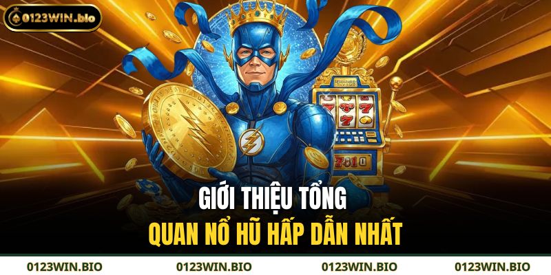 Giới thiệu tổng quan nổ hũ hấp dẫn nhất