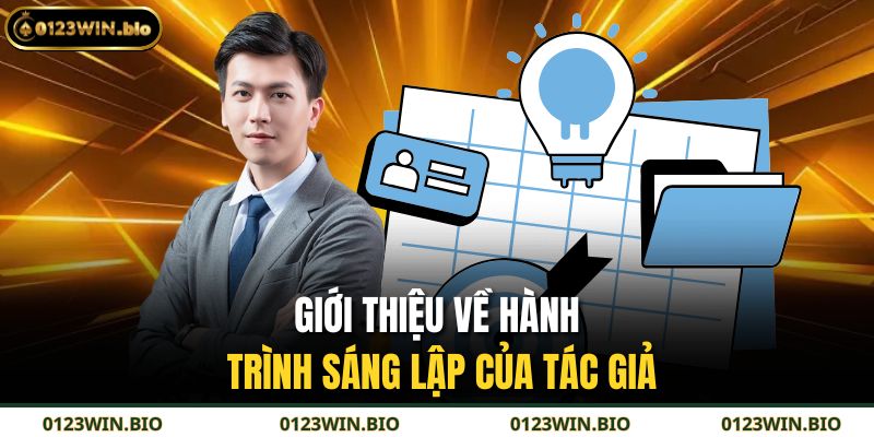 Tác Giả 0123WIN 1 Giới thiệu về hành trình sáng lập của tác giả