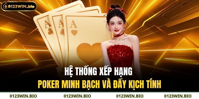 Hệ thống xếp hạng poker minh bạch và đầy kịch tính