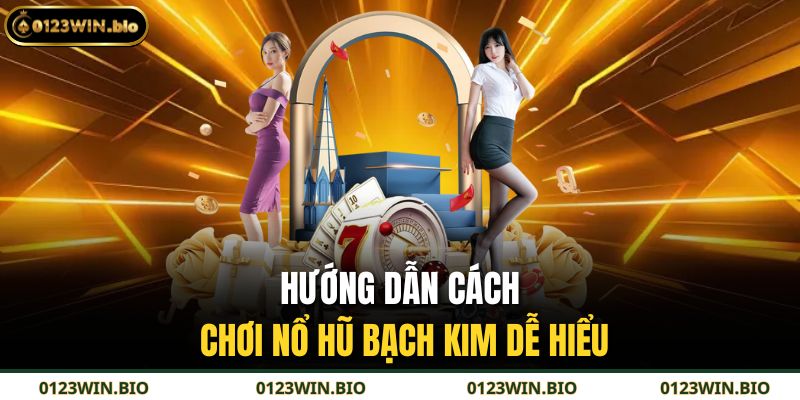 Hướng dẫn cách chơi nổ hũ bạch kim dễ hiểu