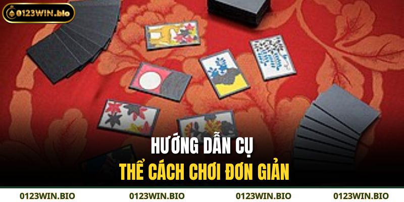 Hướng dẫn cụ thể cách chơi đơn giản