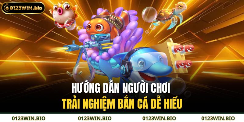 Hướng dẫn người chơi trải nghiệm Bắn Cá dễ hiểu