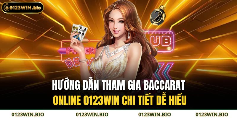 Hướng dẫn tham gia baccarat online 0123WIN chi tiết dễ hiểu