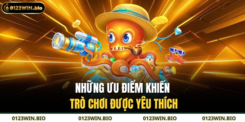 Những ưu điểm khiến trò chơi được yêu thích