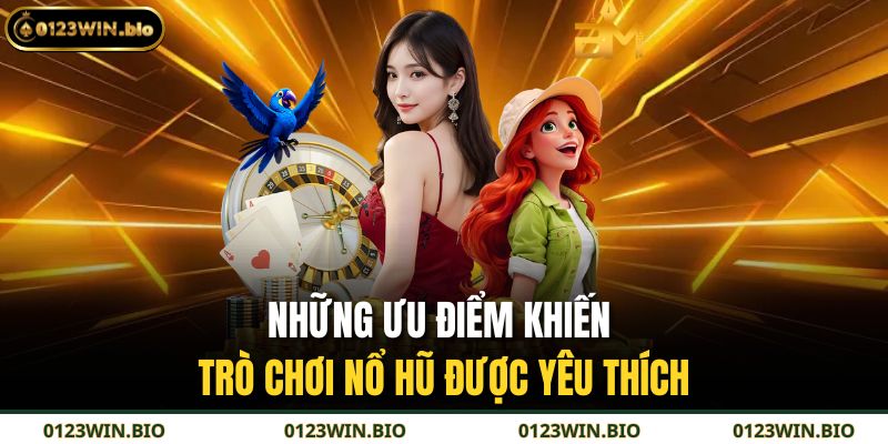 Những ưu điểm khiến trò chơi nổ hũ được yêu thích