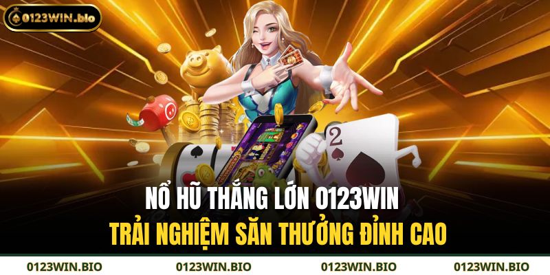 Nổ Hũ thắng lớn 0123WIN
