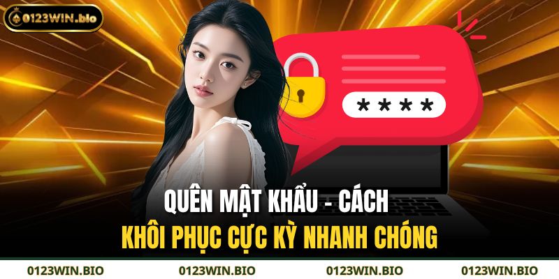 Quên Mật Khẩu – Cách Khôi Phục Cực Kỳ Nhanh Chóng 1 Quên Mật Khẩu